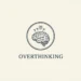 Overthinking: 3 способа обратить вашу склонность во благо